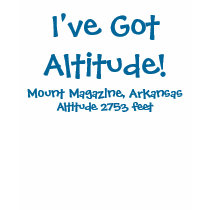 I've Got Altitude! Mount Magazine, Arkansas t-shirts
