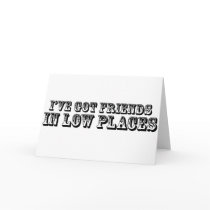I'VE GOT FRIENDS IN LOW PLACES CARDS