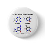 I've Got My Bases Covered (Chemistry DNA Bases) Pinback Buttons