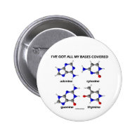 I've Got My Bases Covered (Chemistry DNA Bases) Pinback Buttons