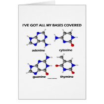 I've Got My Bases Covered (Chemistry DNA Bases) Greeting Cards