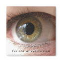 I've got my eye on you! Magnet