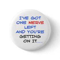 I've got one nerve left pinback buttons
