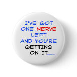 I've got one nerve left buttons