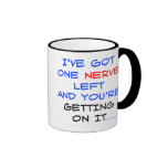 I've got one nerve left Mugs