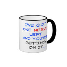 I've got one nerve left Mugs