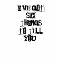 I've got six things to tell you! t-shirts