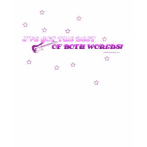 I'VE GOT THE BEST OF BOTH WORLDS! t-shirts by briddel I'VE GOT THE BEST OF BOTH WORLDS! t-shirts