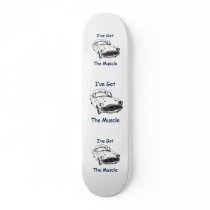 I've Got The Muscle Car Skate Boards