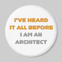 I've Heard It All Before .. Architect Refrigerator Magnets