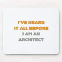 I've Heard It All Before .. Architect Mouse Pad