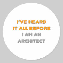 I've Heard It All Before .. Architect Round Stickers