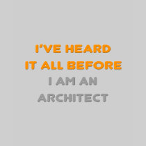 I've Heard It All Before .. Architect T-shirt