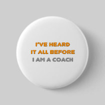 I've Heard It All Before .. Coach Button