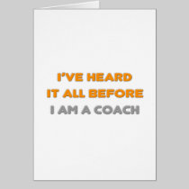 I've Heard It All Before .. Coach Greeting Cards