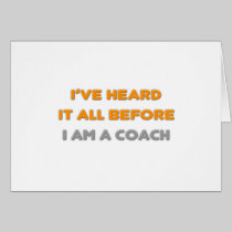 I've Heard It All Before .. Coach Cards