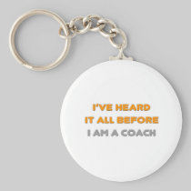 I've Heard It All Before .. Coach Keychains