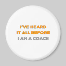 I've Heard It All Before .. Coach Refrigerator Magnet