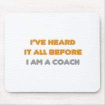 I've Heard It All Before .. Coach Mousepads