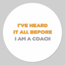 I've Heard It All Before .. Coach Stickers