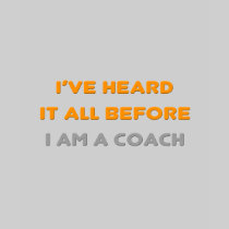 I've Heard It All Before .. Coach Shirt
