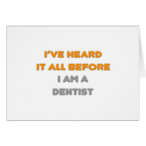 I've Heard It All Before .. Dentist cards