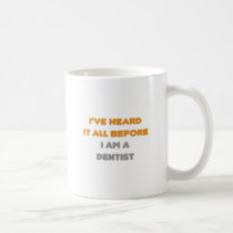 I've Heard It All Before .. Dentist mugs