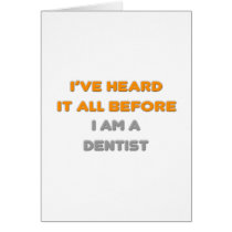 I've Heard It All Before .. Dentist cards