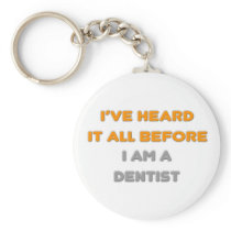 I've Heard It All Before .. Dentist keychains