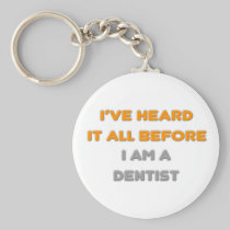 I've Heard It All Before .. Dentist Key Chains