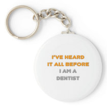 I've Heard It All Before .. Dentist keychains