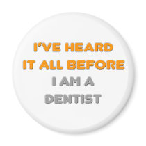 I've Heard It All Before .. Dentist magnets