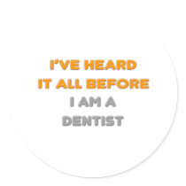 I've Heard It All Before .. Dentist stickers