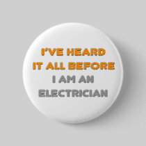 I've Heard It All Before .. Electrician Button