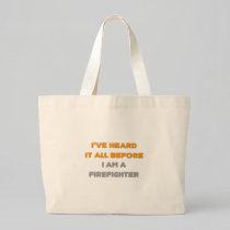 I've Heard It All Before .. Firefighter Tote Bag