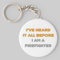 I've Heard It All Before .. Firefighter Key Chains