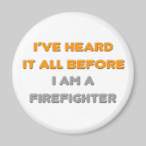 I've Heard It All Before .. Firefighter Magnets