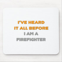 I've Heard It All Before .. Firefighter Mousepad