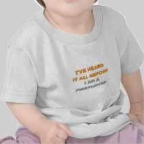 I've Heard It All Before .. Firefighter T Shirts