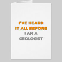 I've Heard It All Before .. Geologist Card