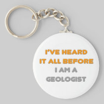 I've Heard It All Before .. Geologist Key Chain