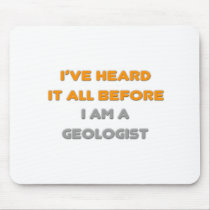 I've Heard It All Before .. Geologist Mousepads