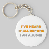 I've Heard It All Before .. Judge Key Chains