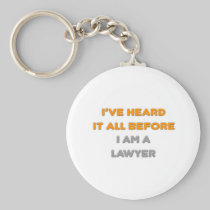 I've Heard It All Before .. Lawyer Keychains
