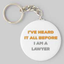 I've Heard It All Before .. Lawyer Key Chains