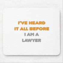 I've Heard It All Before .. Lawyer Mousepad