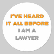 I've Heard It All Before .. Lawyer Sticker