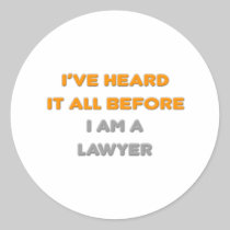 I've Heard It All Before .. Lawyer Round Stickers