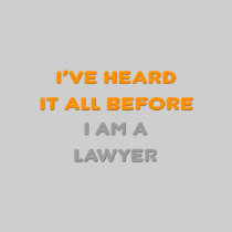 I've Heard It All Before .. Lawyer T-shirt