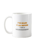 I've Heard It All Before .. Neurosurgeon mugs